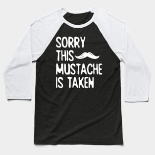 Sorry, This Mustache is Taken Baseball T-Shirt